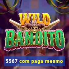 5567 com paga mesmo